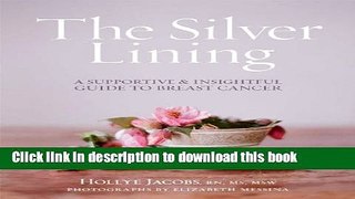 Books The Silver Lining: A Supportive and Insightful Guide to Breast Cancer Full Online
