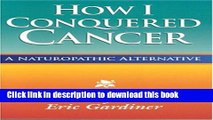 Books How I Conquered Cancer: A Naturopathic Alternative Free Online