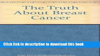 Books The Truth About Breast Cancer Full Online