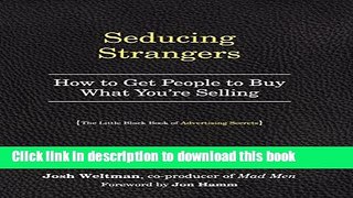 [Read PDF] Seducing Strangers: How to Get People to Buy What You re Selling (The Little Black Book