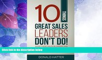 Must Have  10 Things Great Sales Leaders Don t Do!: Avoid These Sales Blunders and Improve Your
