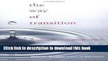 Ebook The Way Of Transition: Embracing Life s Most Difficult Moments Full Online