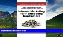 READ FREE FULL  Internet Marketing for Remodeling Contractors: Advertising Your Kitchen, Bath, or