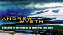 Download Unknown Terrain: The Landscapes of Andrew Wyeth (A Whitney Museum of American Art book)