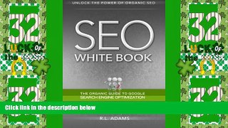 Must Have PDF  SEO White Book: The Organic Guide to Google Search Engine Optimization (The SEO