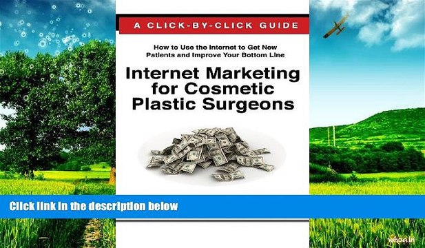 READ FREE FULL Internet Marketing for Cosmetic Plastic Surgeons: The Only Click-by-Click Guide