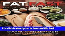 [PDF] Fat Fast Cookbook: 50 Easy Recipes to Jump Start Your Low Carb Weight Loss [Full Ebook]