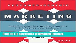 [Read PDF] Customer-Centric Marketing: Build Relationships, Create Advocates, and Influence Your