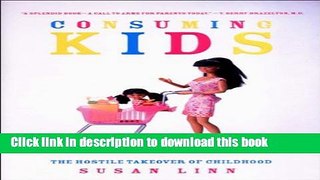 [Read PDF] Consuming Kids: The Hostile Takeover of Childhood Ebook Online