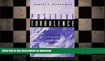 READ THE NEW BOOK Positive Turbulence: Developing Climates for Creativity, Innovation, and Renewal