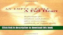 Download An Empty Cradle, a Full Heart: Reflections for Mothers and Fathers After Miscarriage,