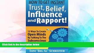 Full [PDF] Downlaod  How To Get Instant Trust, Belief, Influence, and Rapport! 13 Ways To Create