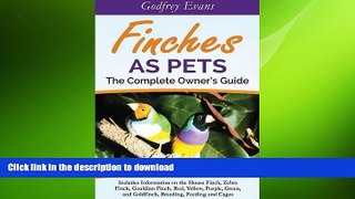 Free [PDF] Downlaod  Finches as Pets. The Complete Owner s Guide. Includes Information on the