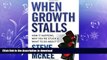 READ THE NEW BOOK When Growth Stalls: How It Happens, Why You re Stuck, and What to Do About It