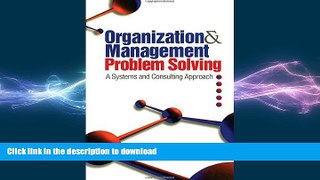 READ THE NEW BOOK Organization and Management Problem Solving: A Systems and Consulting Approach