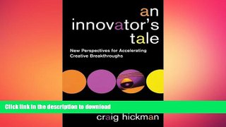 PDF ONLINE An Innovator s Tale: New Perspectives for Accelerating Creative Breakthroughs FREE BOOK