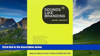 READ FREE FULL  Sounds Like Branding: Use the Power of Music to Turn Consumers Into Fans  READ
