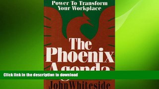 READ THE NEW BOOK The Phoenix Agenda: Power to Transform Your Workplace READ PDF FILE ONLINE