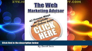 Must Have  The Web Marketing Advisor: 42 Proven Ways to Explode Your Online Sales  READ Ebook Full