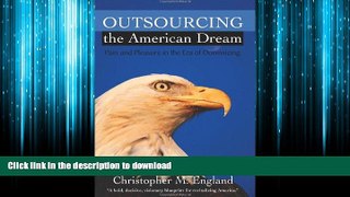 READ THE NEW BOOK Outsourcing the American Dream: Pain and Pleasure in the Era of Downsizing FREE