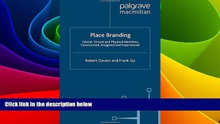 Must Have  Place Branding: Glocal, Virtual and Physical Identities, Constructed, Imagined and