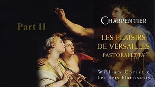 Charpentier: Les plaisirs de Versailles (2/3) - Christie