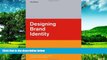 Must Have  Designing Brand Identity: A Complete Guide to Creating, Building, and Maintaining