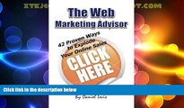 READ FREE FULL  The Web Marketing Advisor: 42 Proven Ways to Explode Your Online Sales  Download