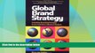 READ FREE FULL  Global Brand Strategy: Unlocking Brand Potential Across Countries, Cultures and