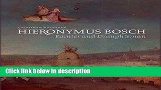 Download Hieronymus Bosch, Painter and Draughtsman: Catalogue RaisonnÃ© Full Online