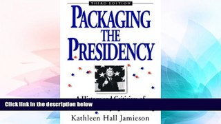 READ FREE FULL  Packaging The Presidency: A History and Criticism of Presidential Campaign