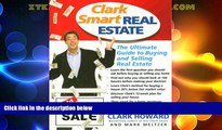 READ FREE FULL  Clark Smart Real Estate: The Ultimate Guide to Buying and Selling Real Estate