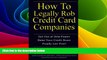 Full [PDF] Downlaod  How to Legally Rob Credit-Card Companies: Get Out of Debt Faster, Raise Your