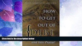 Must Have  How To Get Out of Debt...And Into Praise  READ Ebook Full Ebook Free