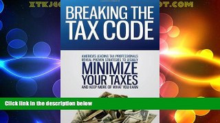 READ FREE FULL  Breaking the Tax Code: America s Leading Tax Professionals Reveal Proven