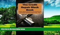 Must Have  The Credit Repair Black Book: Credit Repair Secrets and Strategies the Credit Bureaus