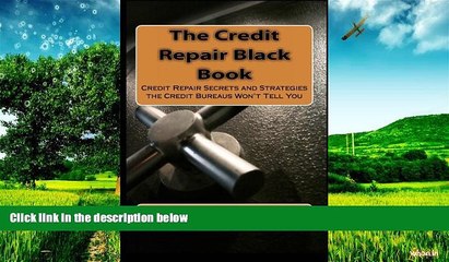 Must Have  The Credit Repair Black Book: Credit Repair Secrets and Strategies the Credit Bureaus