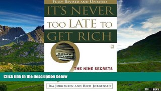 READ FREE FULL  It s Never Too Late to Get Rich: The Nine Secrets to Building a Nest Egg at Any