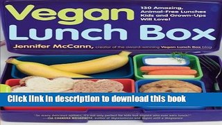 Download Vegan Lunch Box: 130 Amazing, Animal-Free Lunches Kids and Grown-Ups Will Love! Book Online