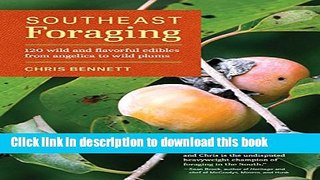 Download Southeast Foraging: 120 Wild and Flavorful Edibles from Angelica to Wild Plums (Regional