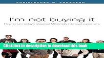 [Read PDF] I m not buying it: How to turn today s skeptical millennials into loyal customers Ebook
