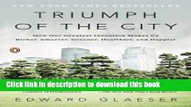PDF  Triumph of the City: How Our Greatest Invention Makes Us Richer, Smarter, Greener, Healthier,