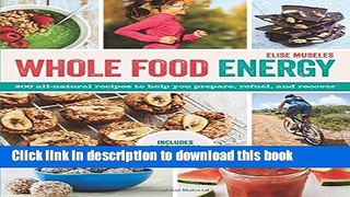 Download Whole Food Energy: 200 All Natural Recipes to Help You Prepare, Refuel, and Recover Book