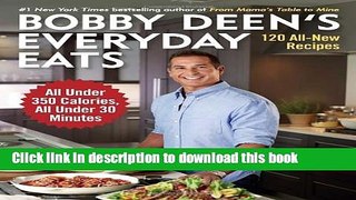 Download Bobby Deen s Everyday Eats: 120 All-New Recipes, All Under 350 Calories, All Under 30