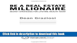 [PDF] Be a Real Estate Millionaire: Secret Strategies To Lifetime Wealth Today Book Online