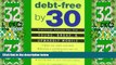 Big Deals  Debt-Free by 30: Practical Advice for the Young, Broke, and Upwardly Mobile  Free Full