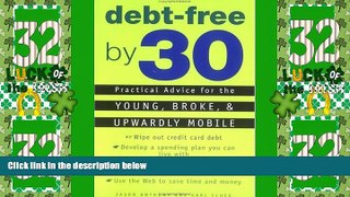 Big Deals  Debt-Free by 30: Practical Advice for the Young, Broke, and Upwardly Mobile  Free Full