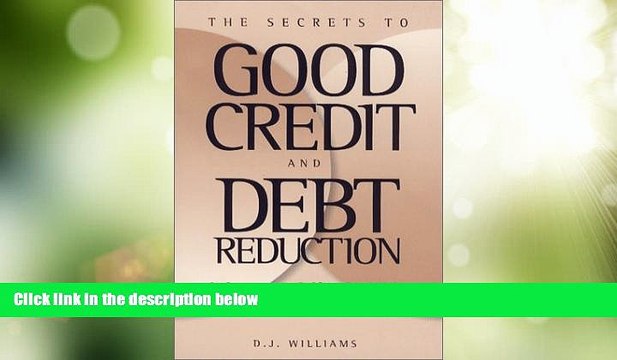 Must Have The Secrets to Good Credit and Debt Reduction : A Consumer Self Help Guide READ Ebook