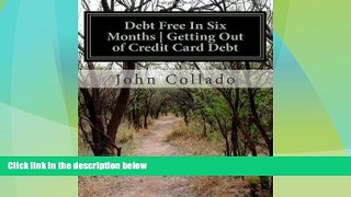 Must Have  Debt Free In Six Months | Getting Out of Credit Card Debt: The complete manual on