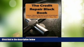 Big Deals  The Credit Repair Black Book: Credit Repair Secrets and Strategies the Credit Bureaus